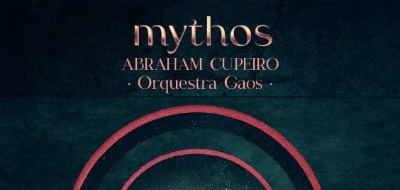 MYTHOS – Abraham Cupeiro & Orquestra Gaos